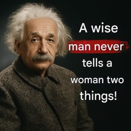 Albert Einstein: What a wise man never says to a woman