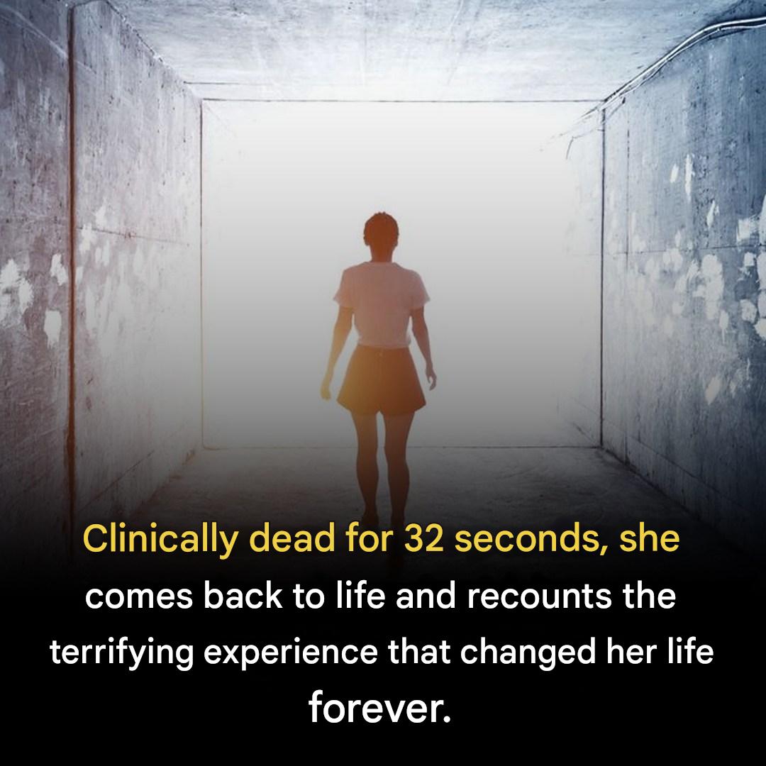 Clinically dead for 32 seconds, she comes back to life and reveals what she saw: a terrifying experience that changed her life forever.