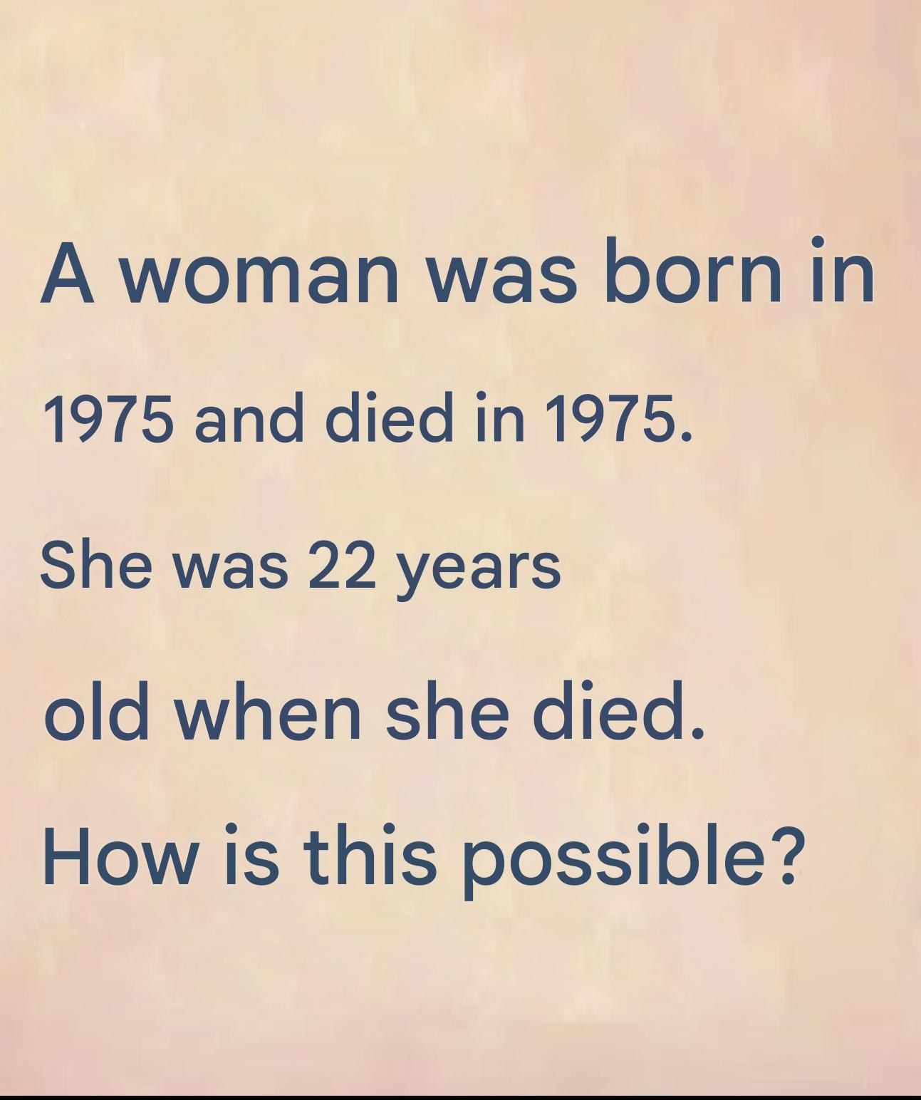 Baffling Riddle: How Can a Woman Be Born in 1975 and Die at 22 Years Old?